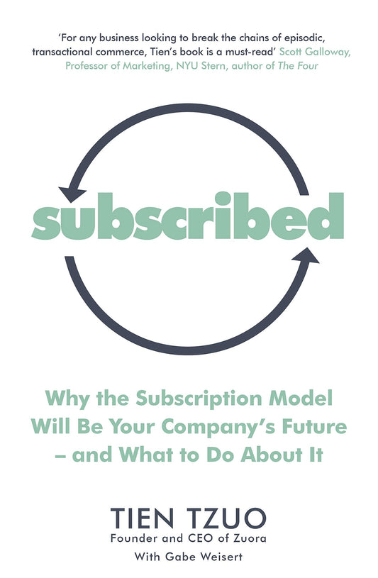 Subscribed: Why the Subscription Model Will Be Your Company's Future-and What to Do About It [Paperback] [Jun 07, 2018] Tzuo, Tien, Weisert, Gabe